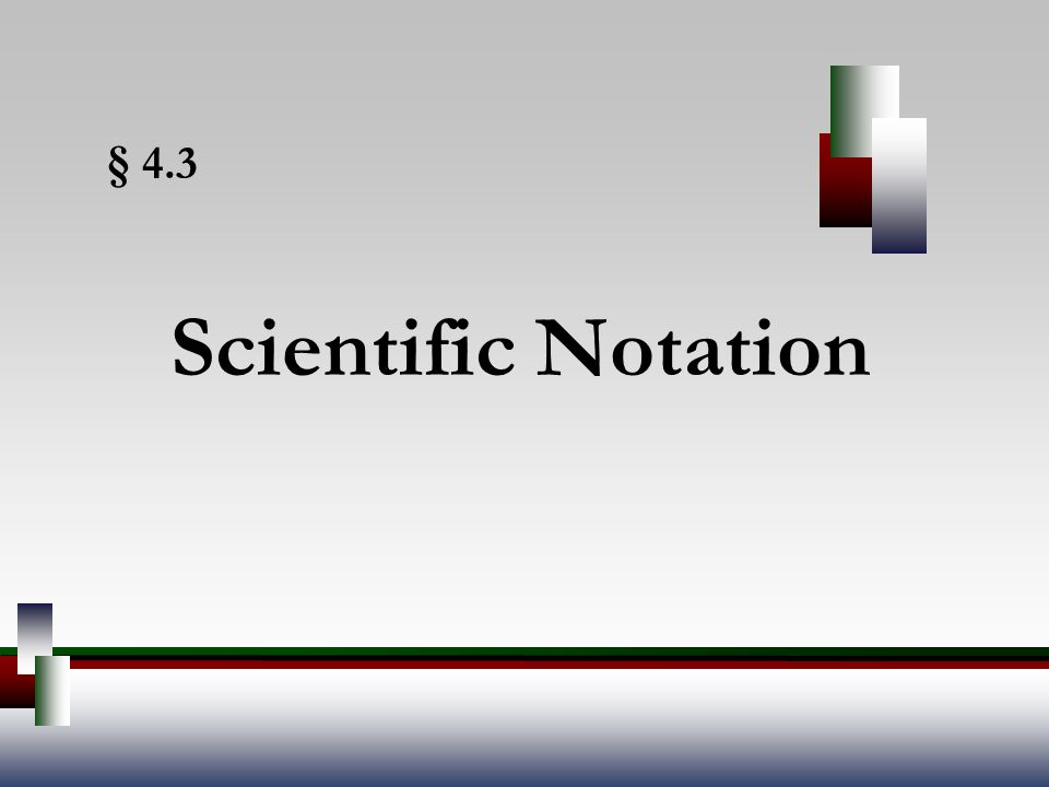 § 4.3 Scientific Notation