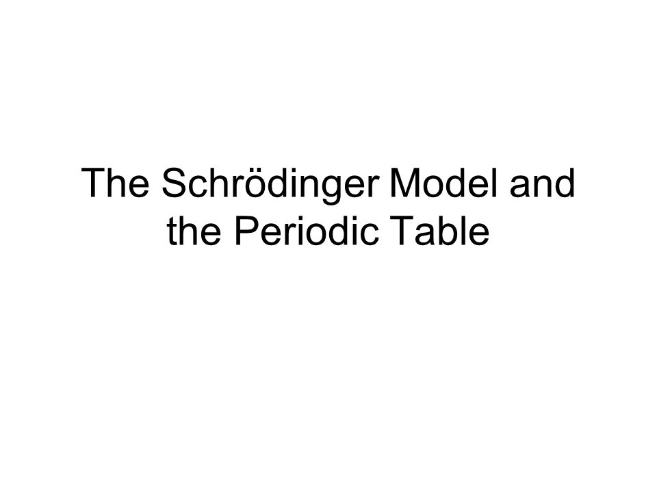 The Schrödinger Model and the Periodic Table