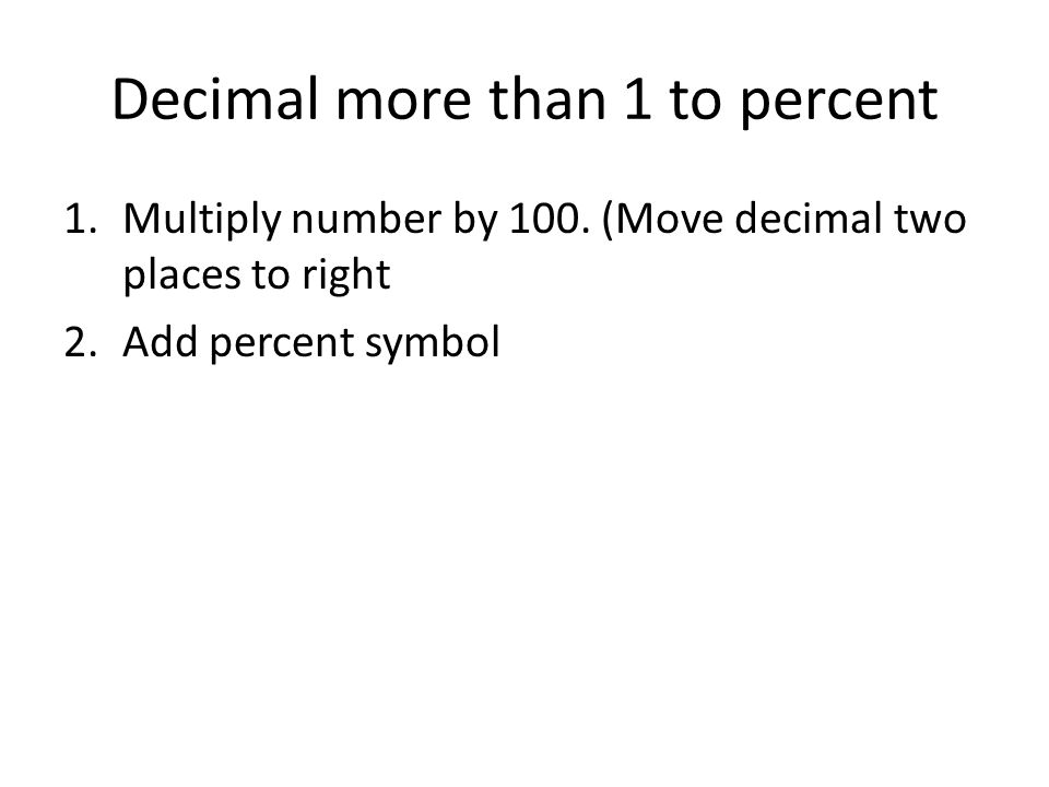 Decimal more than 1 to percent 1.Multiply number by 100.