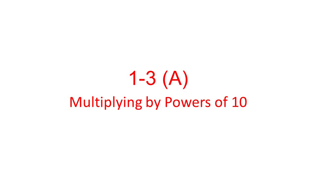 1-3 (A) Multiplying by Powers of 10