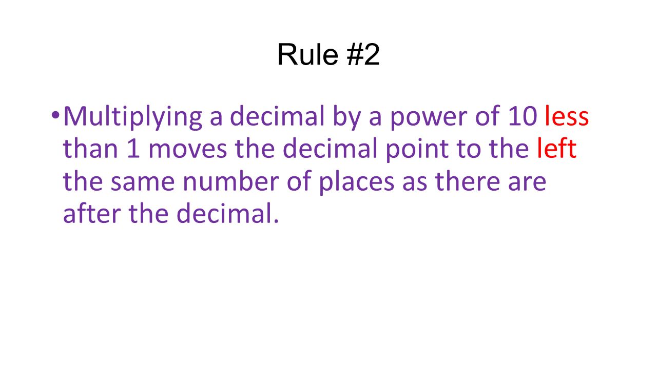 Rule #2 Multiplying a decimal by a power of 10 less than 1 moves the decimal point to the left the same number of places as there are after the decimal.