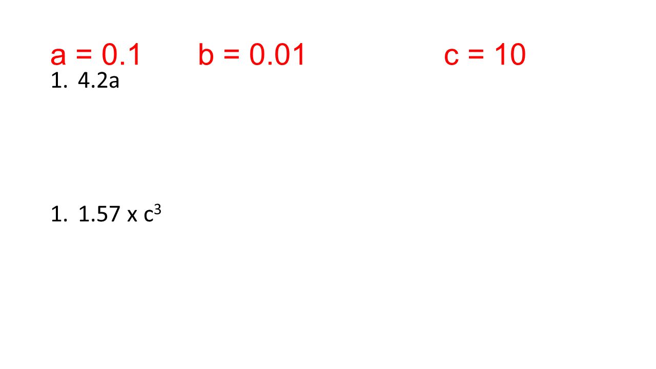 a = 0.1b = 0.01c = a x c 3