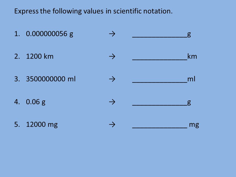 Express the following values in scientific notation.