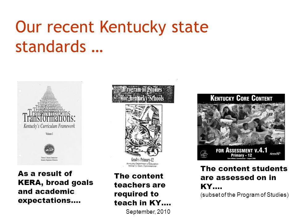 September, 2010 Our recent Kentucky state standards … As a result of KERA, broad goals and academic expectations….
