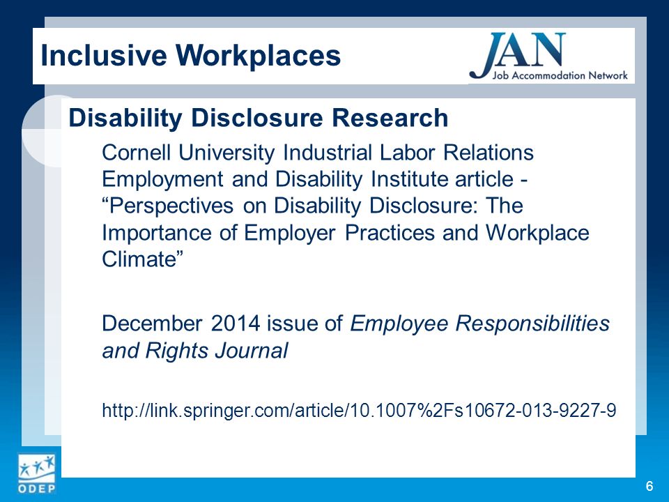 Inclusive Workplaces Disability Disclosure Research Cornell University Industrial Labor Relations Employment and Disability Institute article - Perspectives on Disability Disclosure: The Importance of Employer Practices and Workplace Climate December 2014 issue of Employee Responsibilities and Rights Journal   6