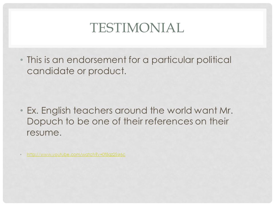 TESTIMONIAL This is an endorsement for a particular political candidate or product.