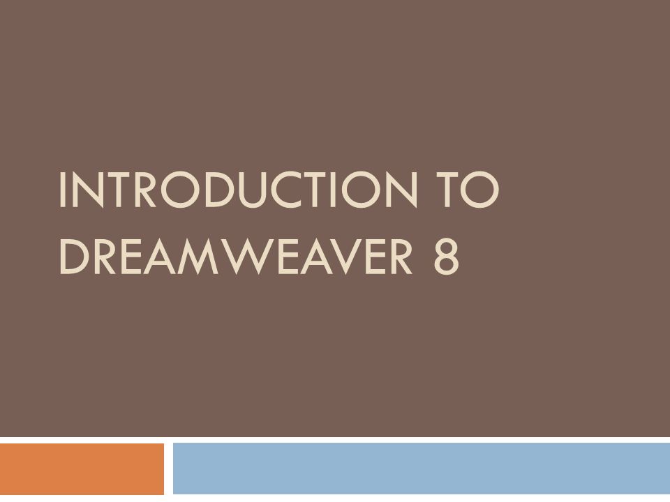 INTRODUCTION TO DREAMWEAVER 8