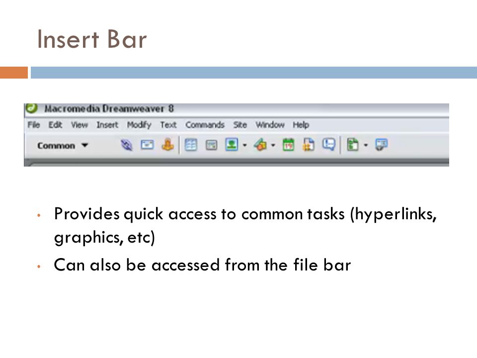 Insert Bar Provides quick access to common tasks (hyperlinks, graphics, etc) Can also be accessed from the file bar