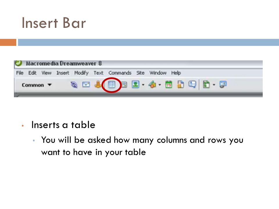 Insert Bar Inserts a table You will be asked how many columns and rows you want to have in your table