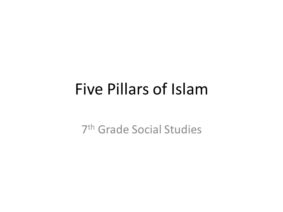 Five Pillars of Islam 7 th Grade Social Studies