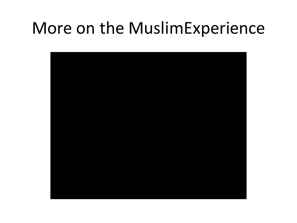 More on the MuslimExperience