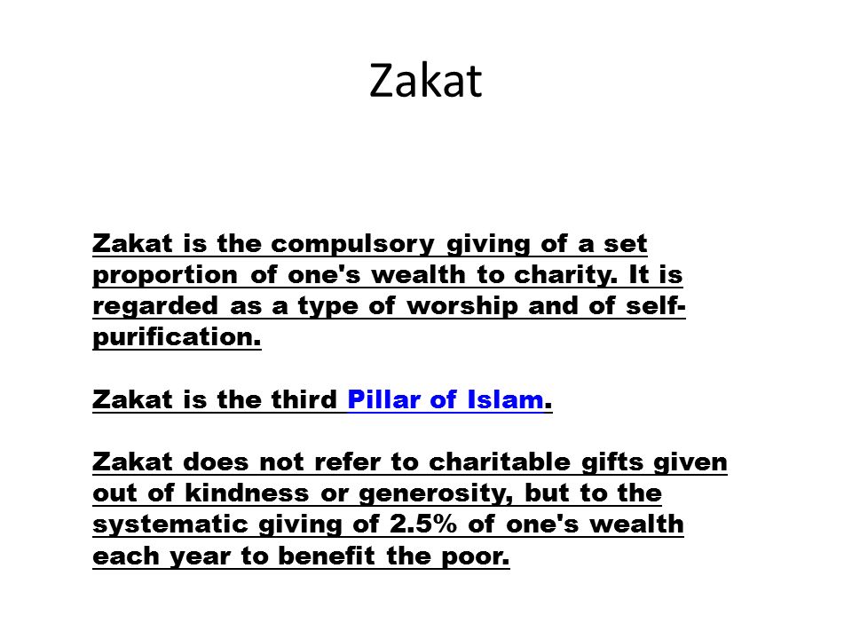 Zakat Zakat is the compulsory giving of a set proportion of one s wealth to charity.
