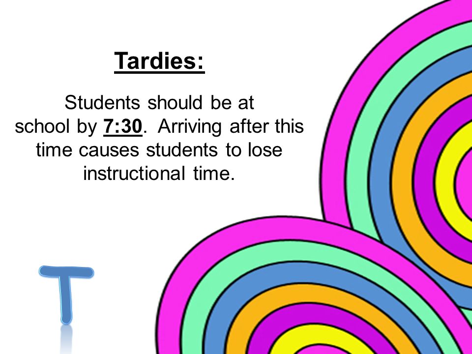 Tardies: Students should be at school by 7:30.