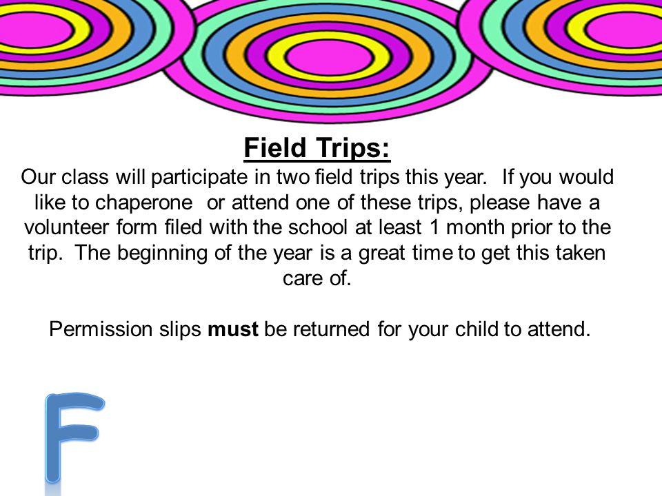 Field Trips: Our class will participate in two field trips this year.