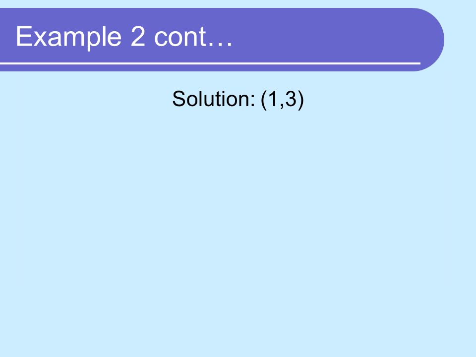 Example 2 cont… Solution: (1,3)