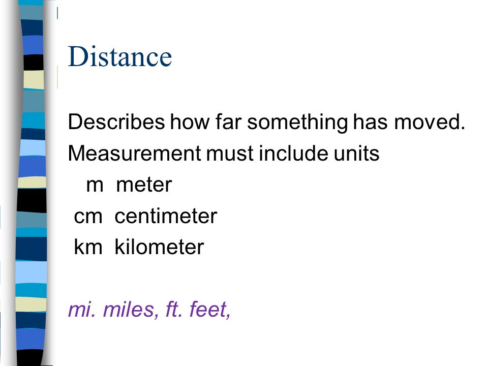 Distance Describes how far something has moved.