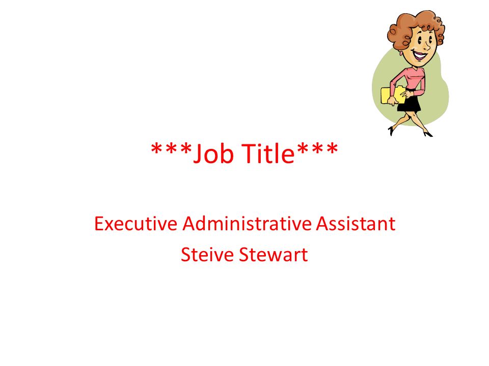 ***Job Title*** Executive Administrative Assistant Steive Stewart