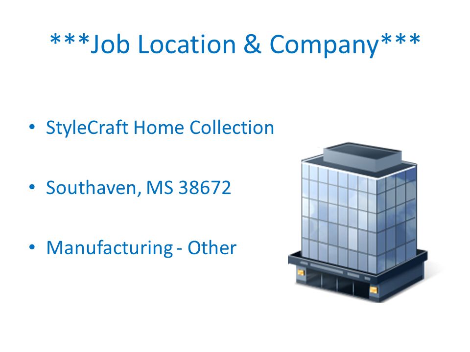***Job Location & Company*** StyleCraft Home Collection Southaven, MS Manufacturing - Other