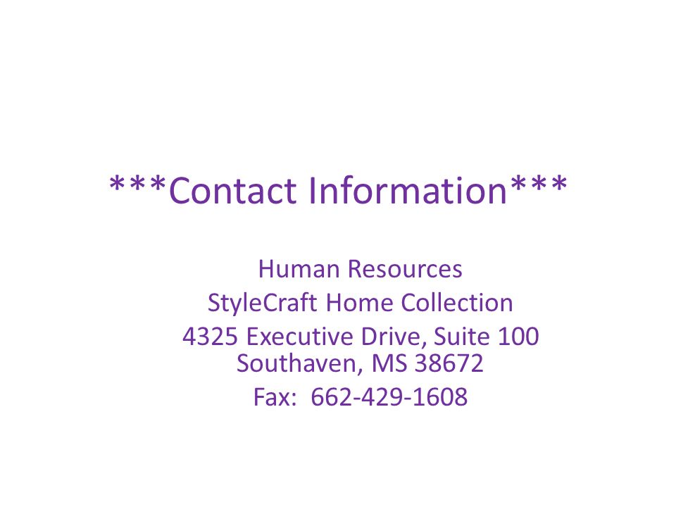 ***Contact Information*** Human Resources StyleCraft Home Collection 4325 Executive Drive, Suite 100 Southaven, MS Fax: