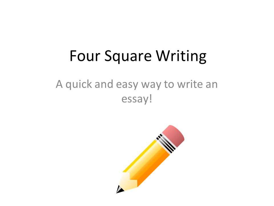 four square writing a quick and easy way to write an essay ppt easiest way to write an essay