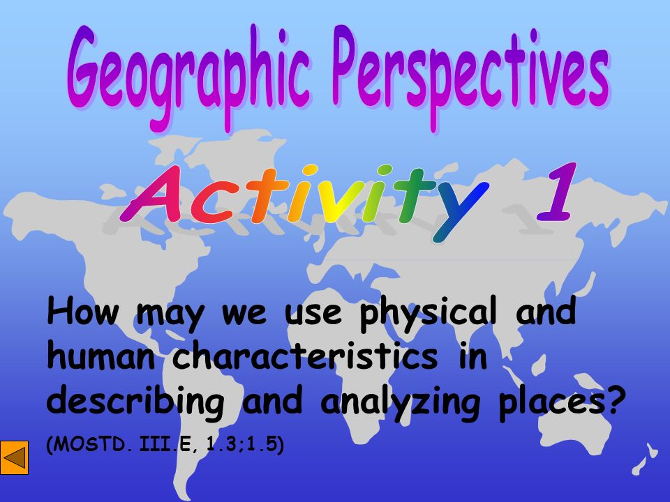How may we use physical and human characteristics in describing and analyzing places.
