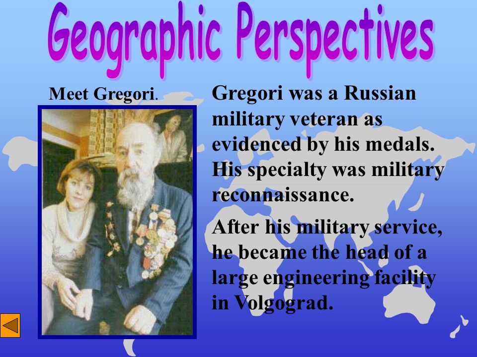Gregori was a Russian military veteran as evidenced by his medals.