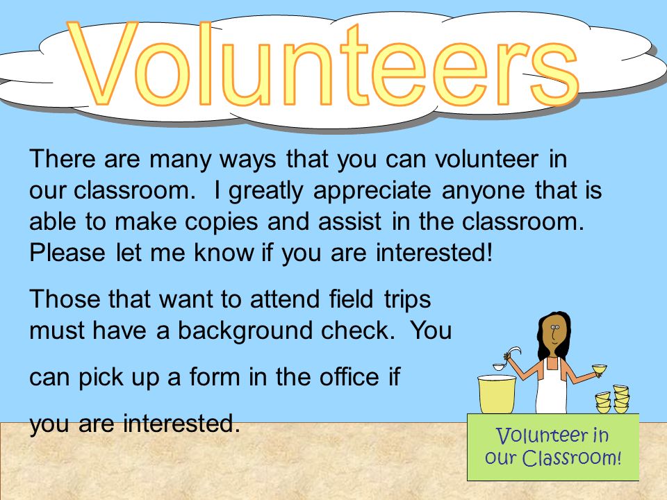 There are many ways that you can volunteer in our classroom.