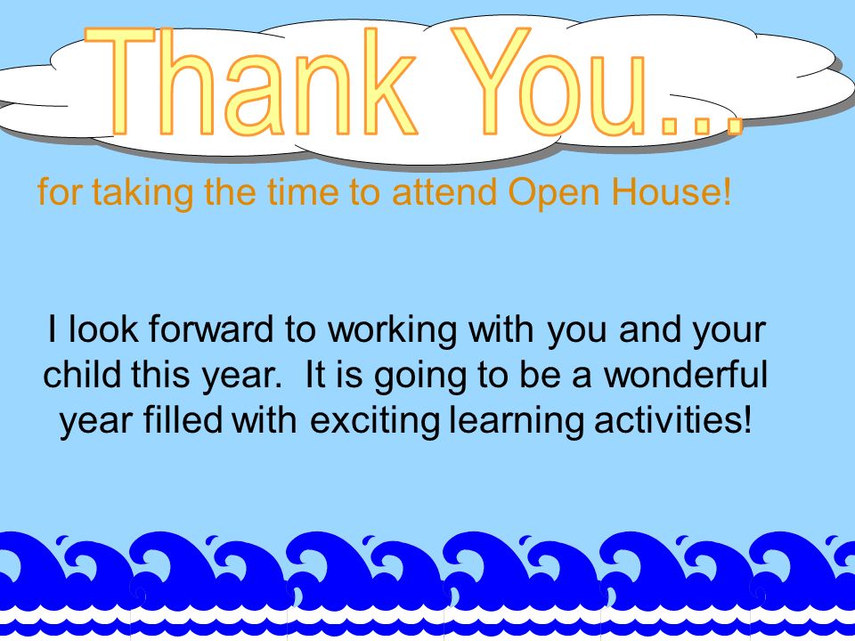 for taking the time to attend Open House.