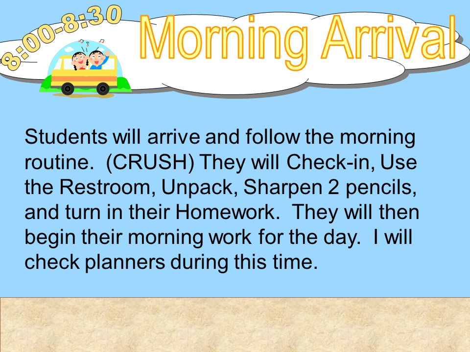 Students will arrive and follow the morning routine.