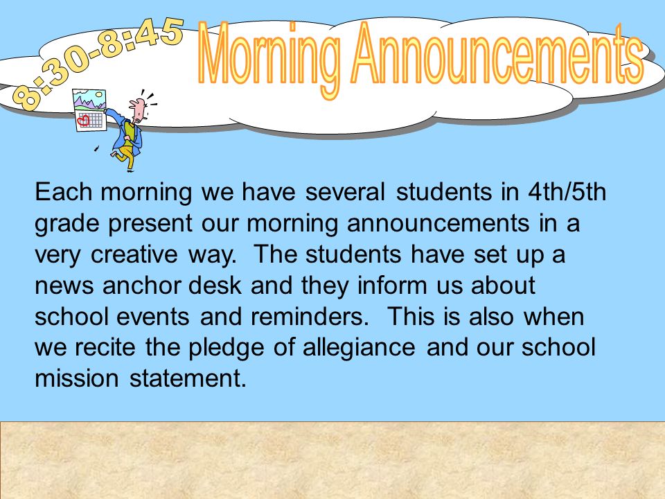 Each morning we have several students in 4th/5th grade present our morning announcements in a very creative way.