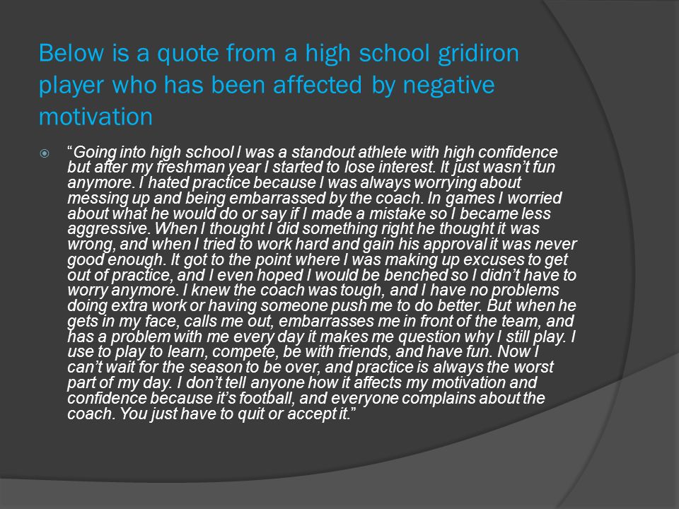 Below is a quote from a high school gridiron player who has been affected by negative motivation  Going into high school I was a standout athlete with high confidence but after my freshman year I started to lose interest.