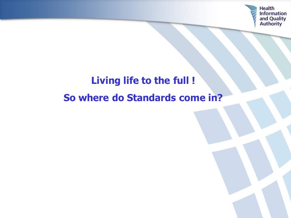 Living life to the full ! So where do Standards come in