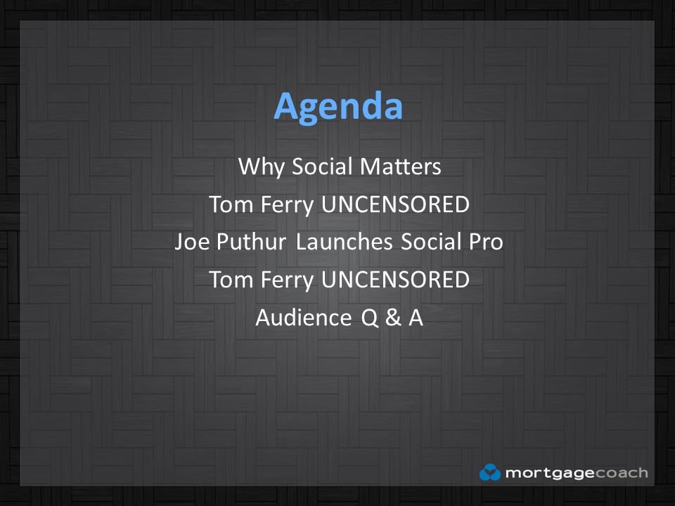 Agenda Why Social Matters Tom Ferry UNCENSORED Joe Puthur Launches Social Pro Tom Ferry UNCENSORED Audience Q & A
