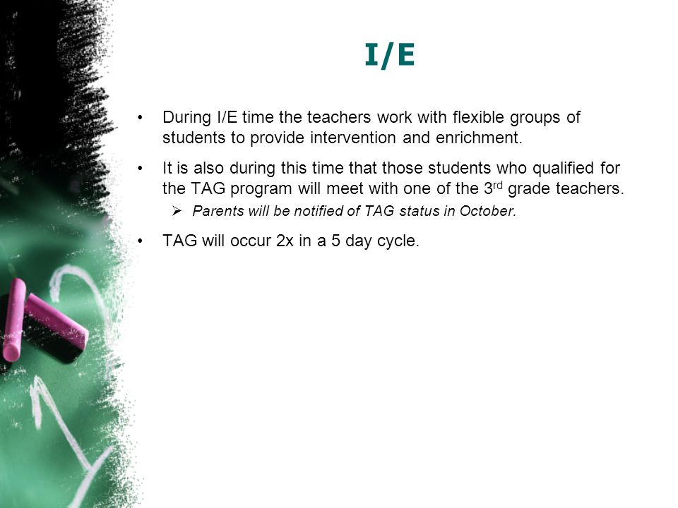 I/E During I/E time the teachers work with flexible groups of students to provide intervention and enrichment.
