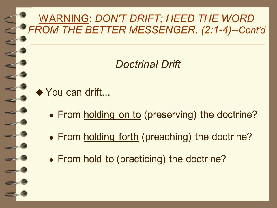 WARNING: DON’T DRIFT; HEED THE WORD FROM THE BETTER MESSENGER.