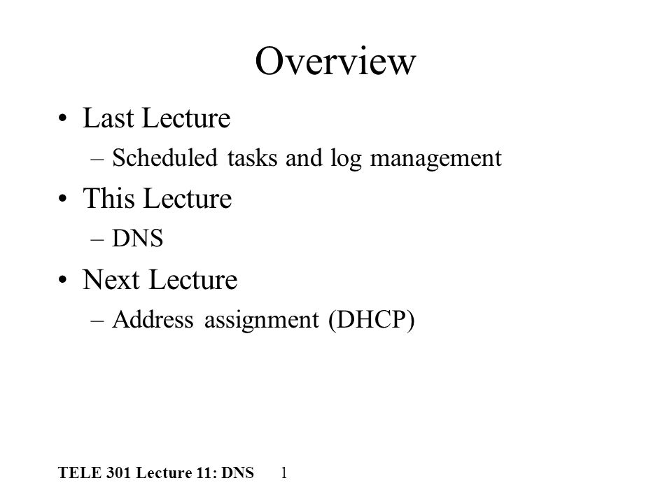 tele 301 lecture 11 dns 1 overview last lecture scheduled tasks tele address