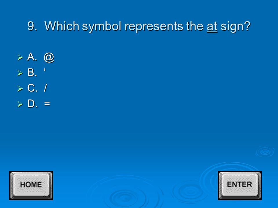 8. Which symbol represents the ampersand  A. *  B. ^  C. &  D. +