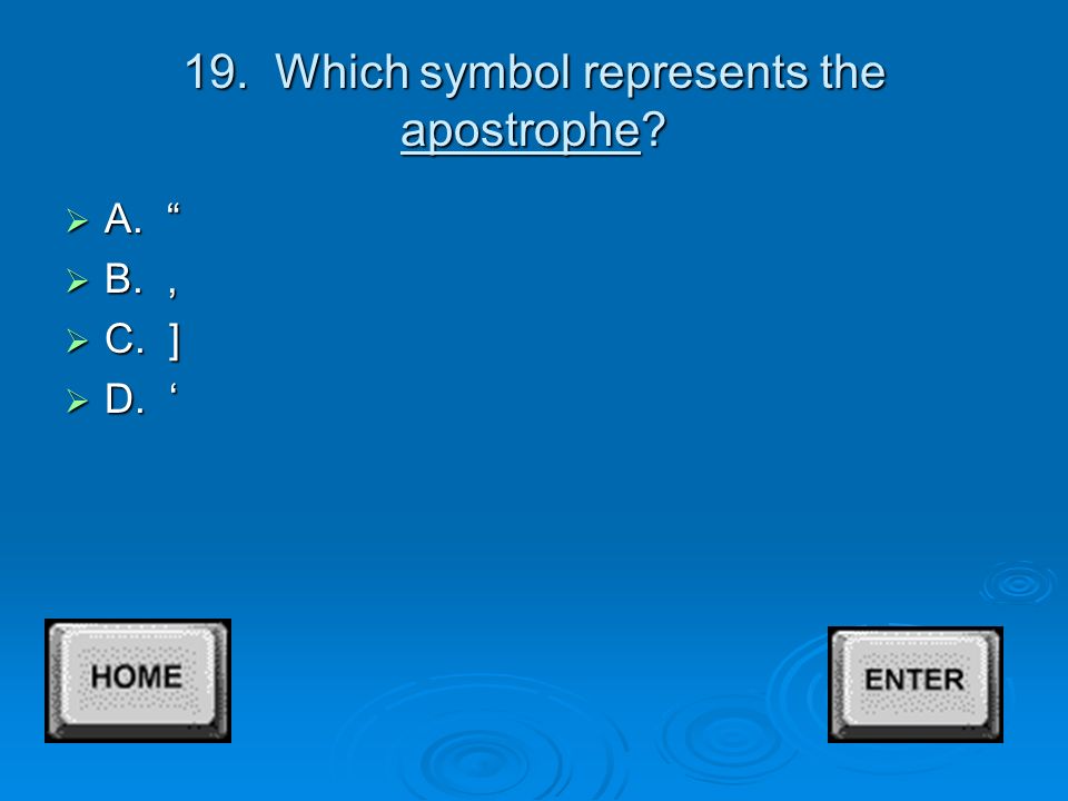 18. Which symbol represents the quotation mark  A. ‘  B. :  C. ;  D.