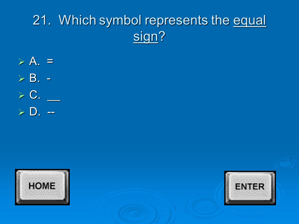 20. Which symbol represents the diagnol  A. +  B. /  C. }  D. {