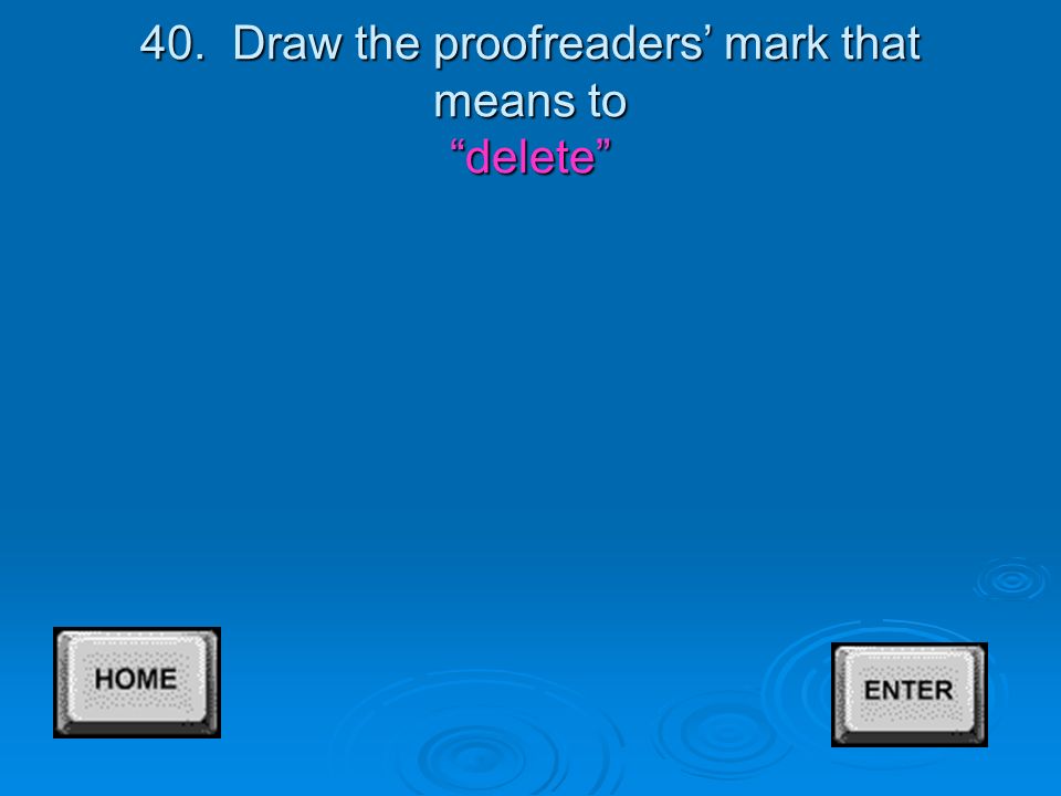 38. Draw the proofreading mark that means replace