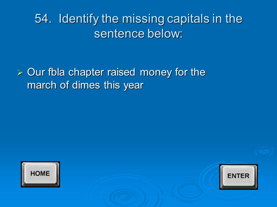 53. Which sentence is capitalized CORRECTLY.  A.