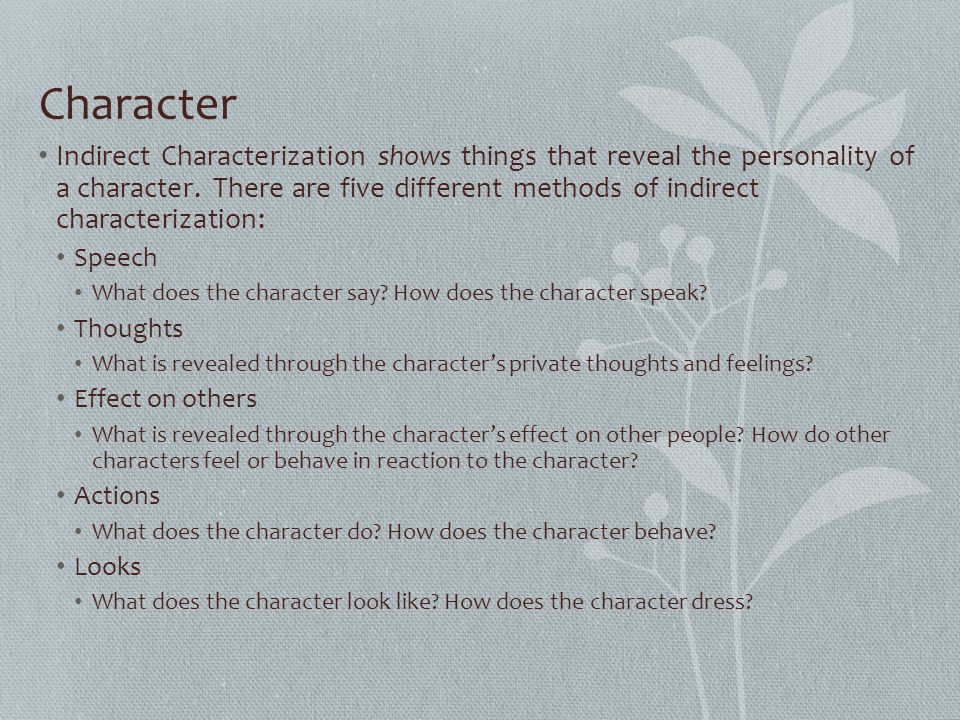 Character Indirect Characterization shows things that reveal the personality of a character.