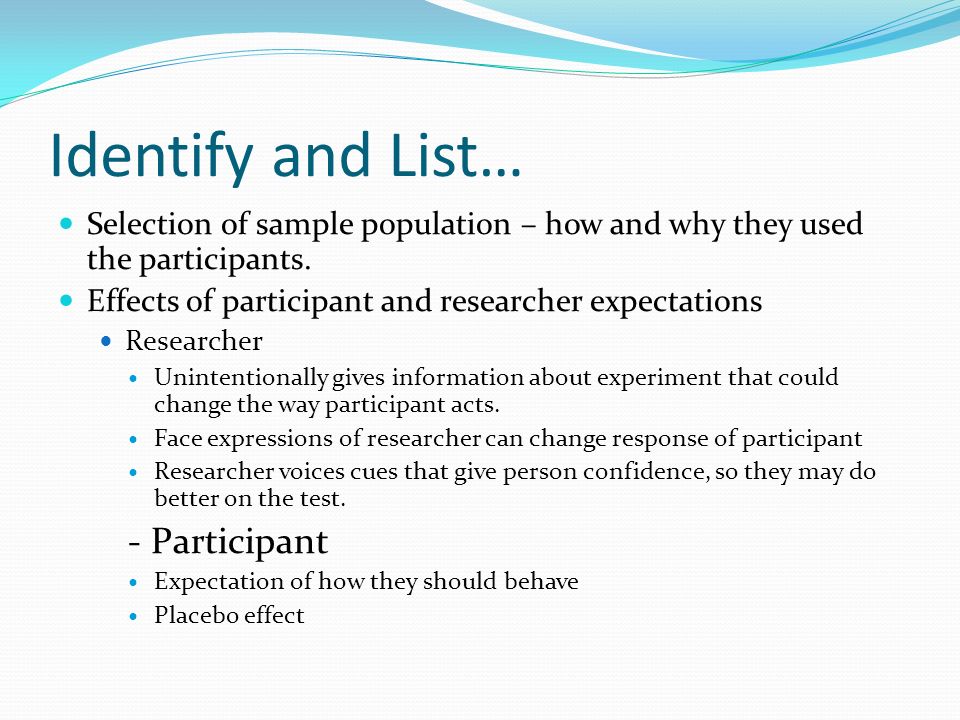 Identify and List… Selection of sample population – how and why they used the participants.