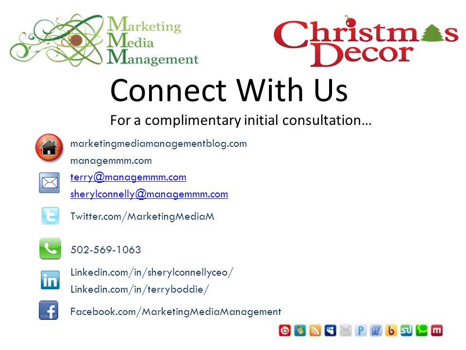 Making Friends & Establishing Credibility Connect With Us marketingmediamanagementblog.com managemmm.com  Twitter.com/MarketingMediaM Linkedin.com/in/sherylconnellyceo/ Linkedin.com/in/terryboddie/ Facebook.com/MarketingMediaManagement For a complimentary initial consultation…