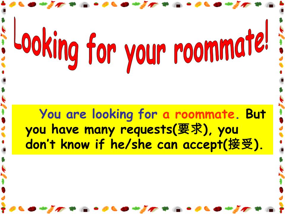 You are looking for a roommate.