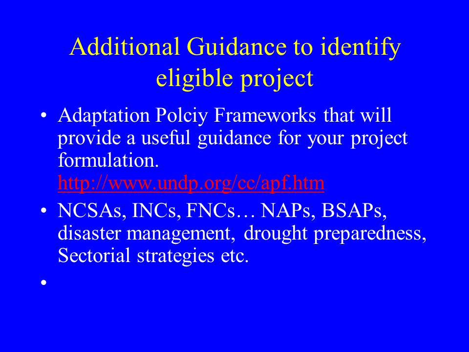 Additional Guidance to identify eligible project Adaptation Polciy Frameworks that will provide a useful guidance for your project formulation.