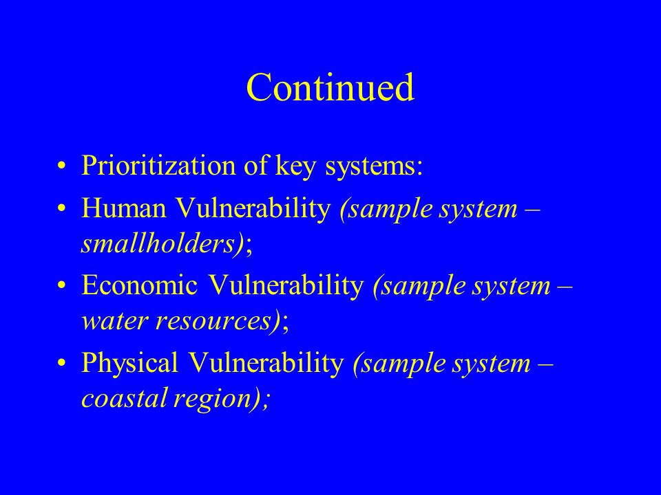 Continued Prioritization of key systems: Human Vulnerability (sample system – smallholders); Economic Vulnerability (sample system – water resources); Physical Vulnerability (sample system – coastal region);