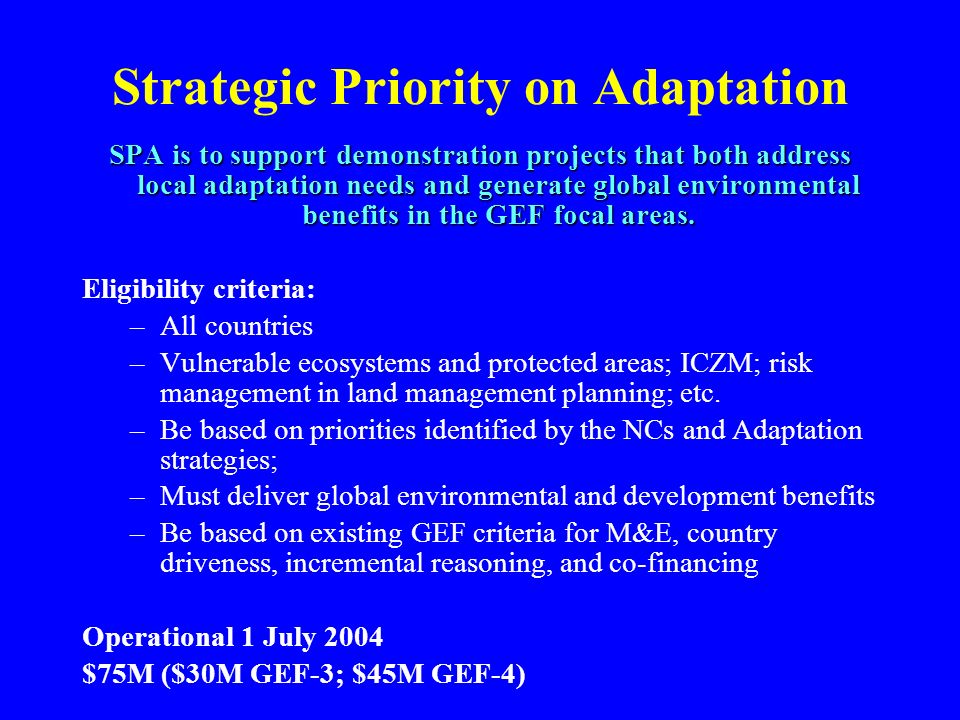 Strategic Priority on Adaptation SPA is to support demonstration projects that both address local adaptation needs and generate global environmental benefits in the GEF focal areas.