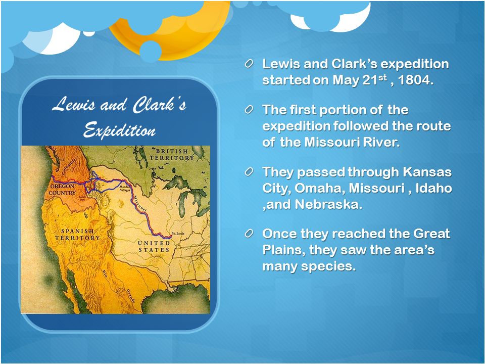 Lewis and Clark’s Expidition Lewis and Clark’s expedition started on May 21 st, 1804.