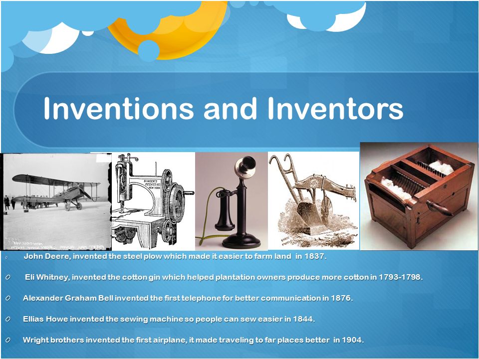 Inventions and Inventors John Deere, invented the steel plow which made it easier to farm land in 1837.